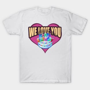 Happy Birthday, We Love You T-Shirt